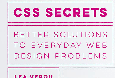 CSS Secrets: Better Solutions to Everyday Web Design Problems by Lea Verou